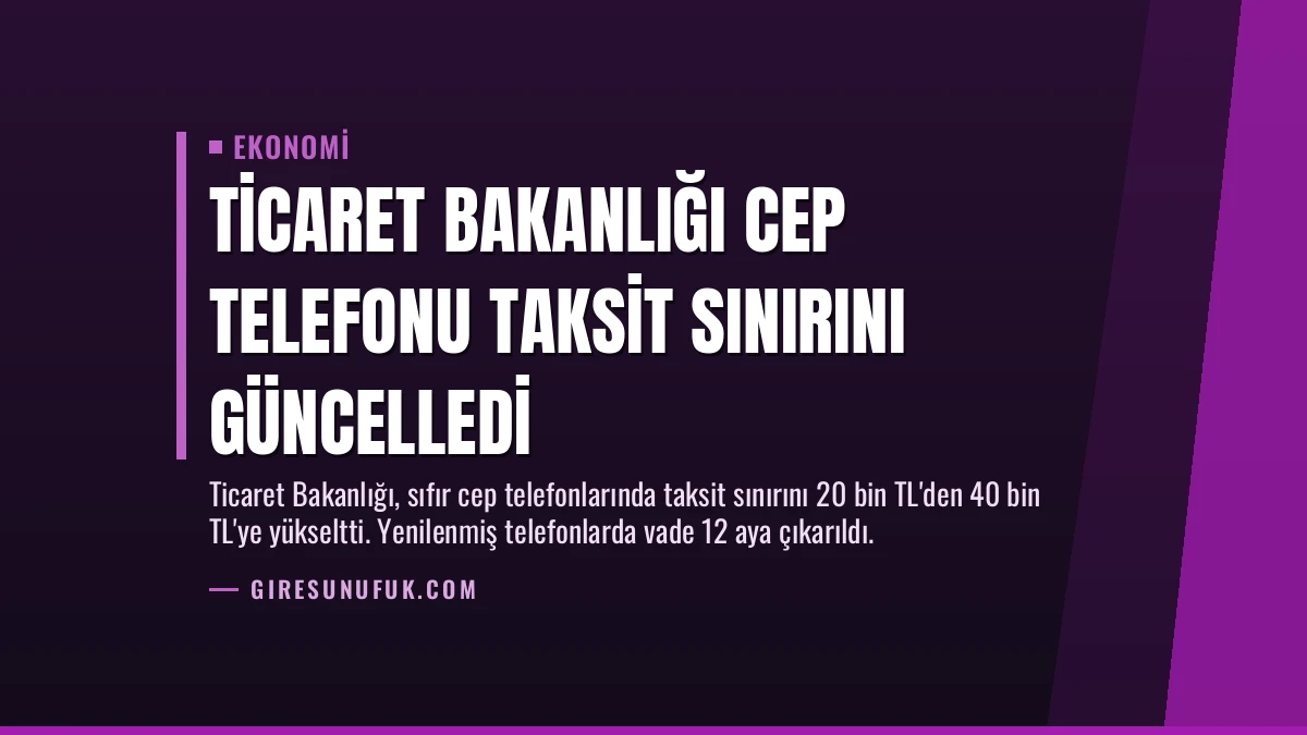 Ticaret Bakanlığı Cep Telefonu Taksit Sınırını Güncelledi
