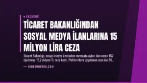 Ticaret Bakanlığından Sosyal Medya İlanlarına 15 Milyon Lira Ceza