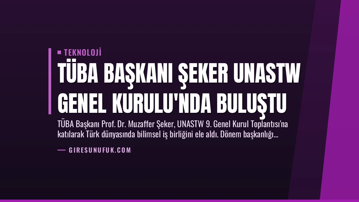 TÜBA Başkanı Şeker UNASTW Genel Kurulu’nda Buluştu