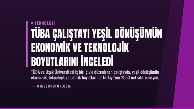 TÜBA Çalıştayı Yeşil Dönüşümün Ekonomik ve Teknolojik Boyutlarını İnceledi