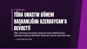 TÜBA UNASTW Dönem Başkanlığını Azerbaycan’a Devretti