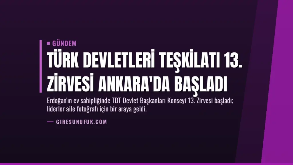 Türk Devletleri Teşkilatı 13. Zirvesi Ankara'da Başladı