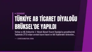 Türkiye AB Ticaret Diyaloğu Brüksel’de Yapıldı