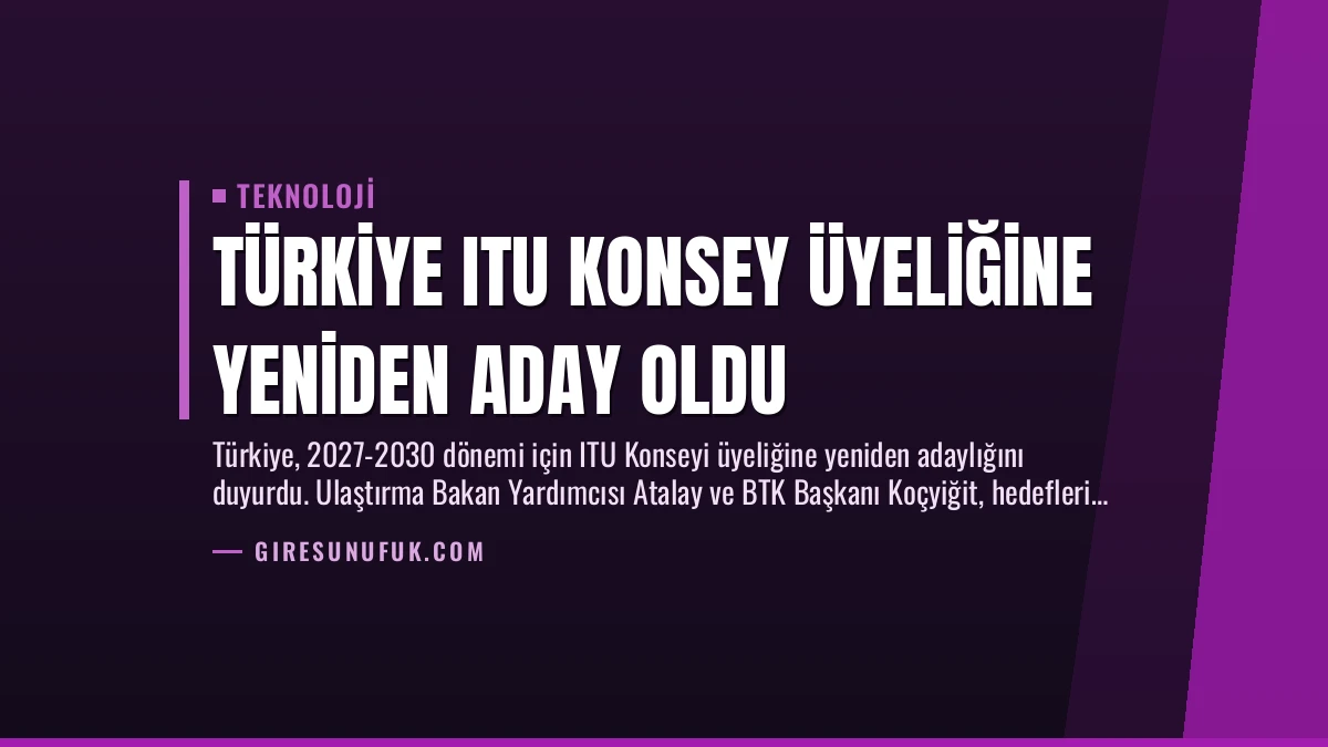 Türkiye ITU Konsey Üyeliğine Yeniden Aday Oldu
