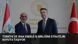Türkiye ve Irak Enerji İş Birliğini Stratejik Boyuta Taşıyor