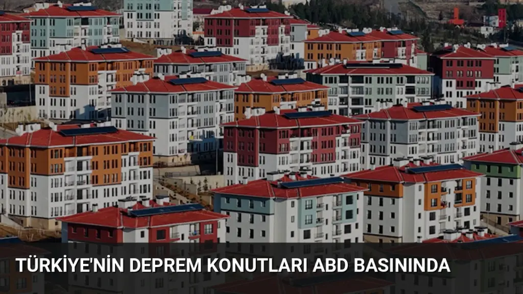 Türkiye'nin Deprem Konutları ABD Basınında