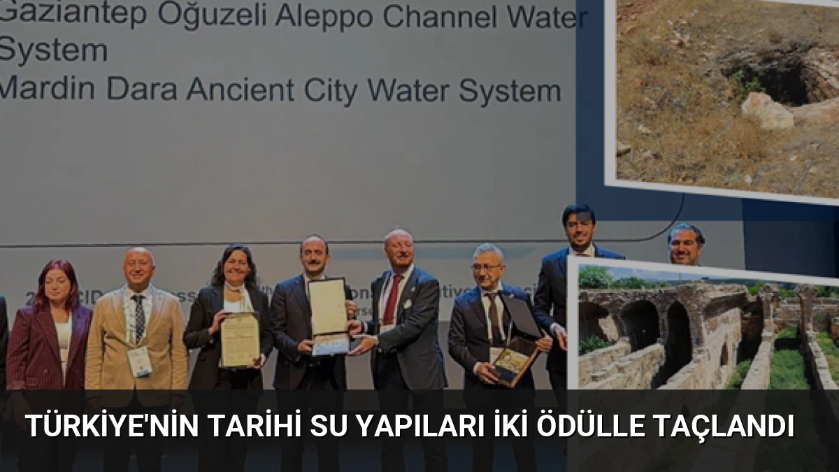 Türkiye’nin Tarihi Su Yapıları İki Ödülle Taçlandı