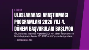 Uluslararası Araştırmacı Programları 2026 Yılı 4. Dönem Başvuruları Başlıyor