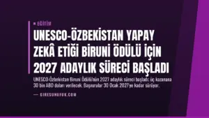UNESCO-Özbekistan Yapay Zekâ Etiği Biruni Ödülü için 2027 Adaylık Süreci Başladı