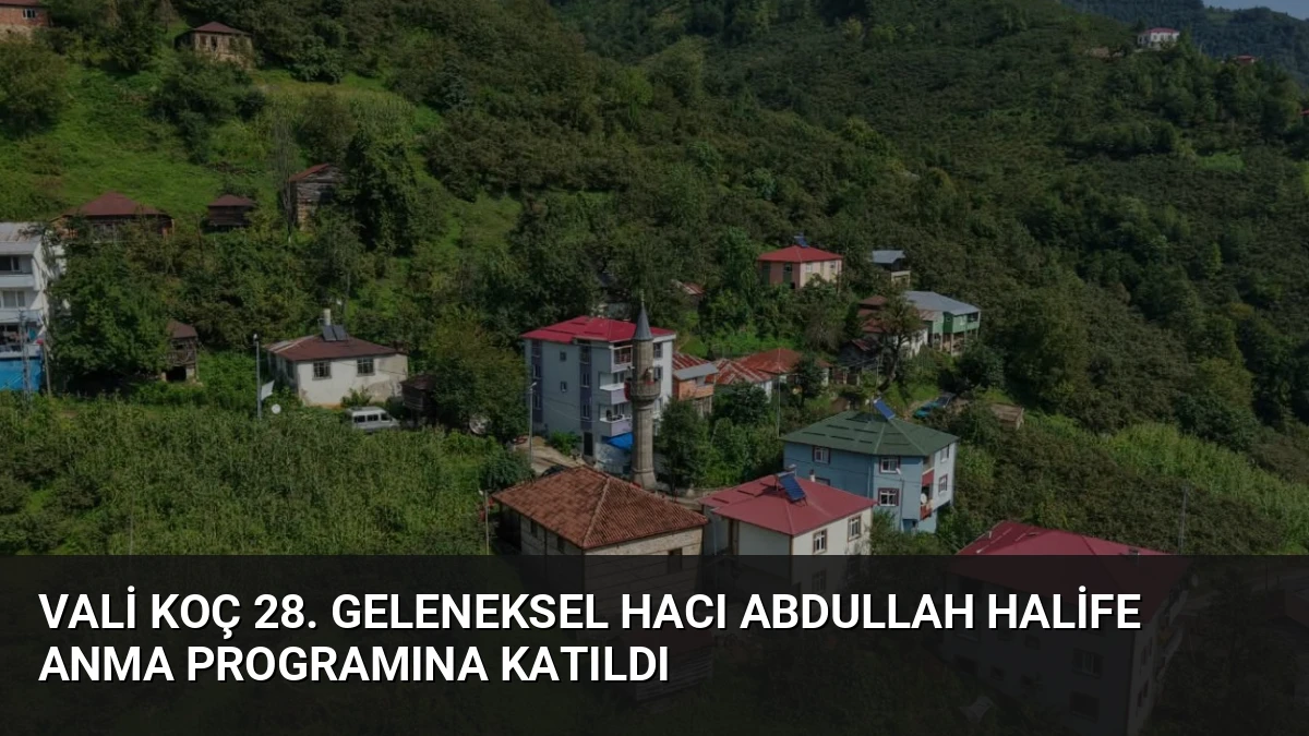 Vali Koç 28. Geleneksel Hacı Abdullah Halife Anma Programına Katıldı