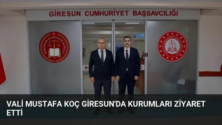 Vali Mustafa Koç Giresun’da Kurumları Ziyaret Etti