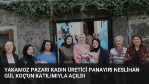 Yakamoz Pazarı Kadın Üretici Panayırı Neslihan Gül Koç’un Katılımıyla Açıldı
