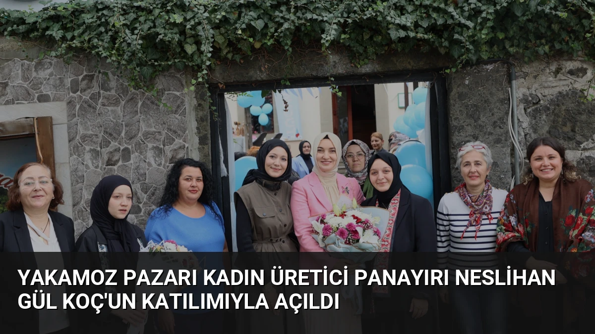 Yakamoz Pazarı Kadın Üretici Panayırı Neslihan Gül Koç’un Katılımıyla Açıldı