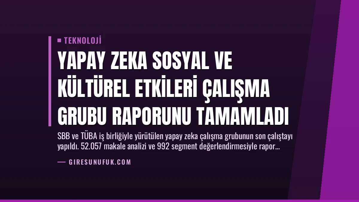 Yapay Zeka Sosyal ve Kültürel Etkileri Çalışma Grubu Raporunu Tamamladı