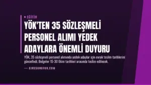 YÖK’ten 35 Sözleşmeli Personel Alımı Yedek Adaylara Önemli Duyuru