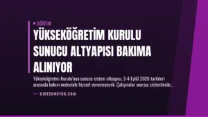 Yükseköğretim Kurulu Sunucu Altyapısı Bakıma Alınıyor