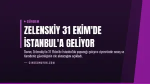 Zelenskiy 31 Ekim'de İstanbul'a Geliyor